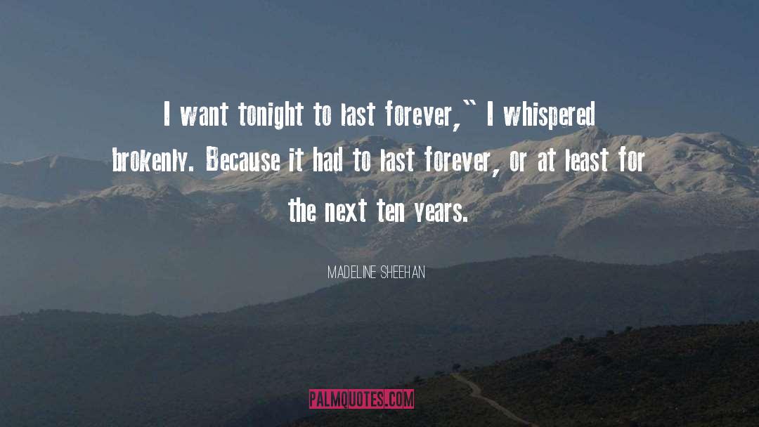 Madeline Sheehan Quotes: I want tonight to last