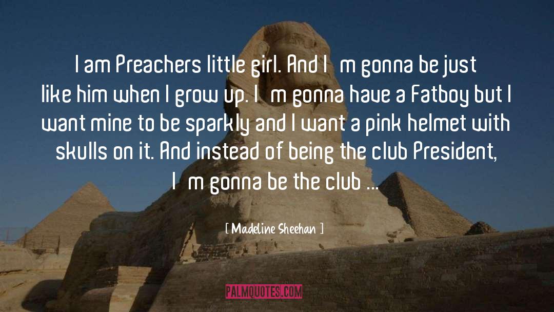 Madeline Sheehan Quotes: I am Preachers little girl.
