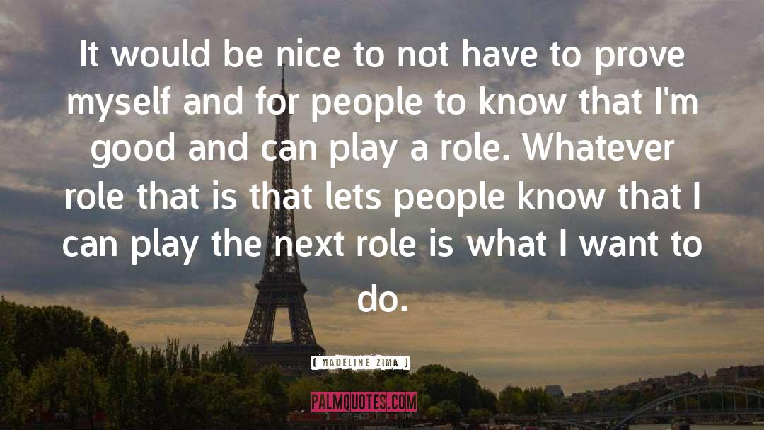 Madeline Zima Quotes: It would be nice to