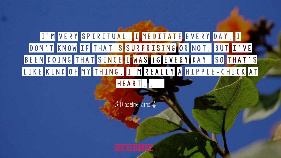 Madeline Zima Quotes: I'm very spiritual. I meditate
