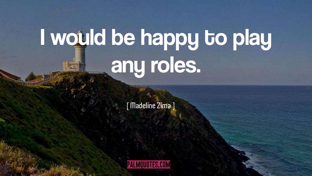 Madeline Zima Quotes: I would be happy to