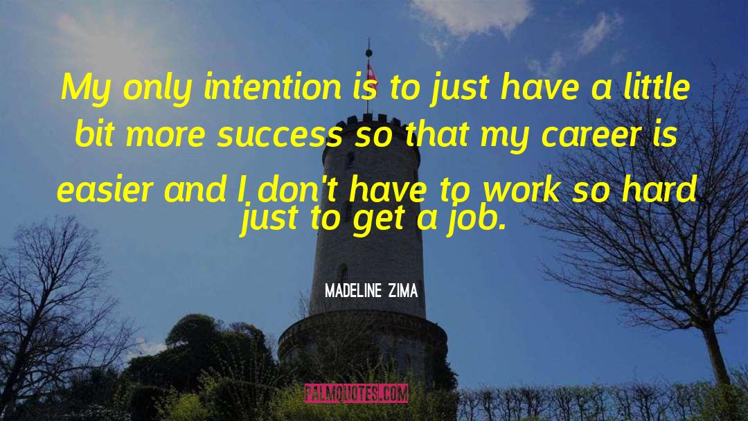 Madeline Zima Quotes: My only intention is to