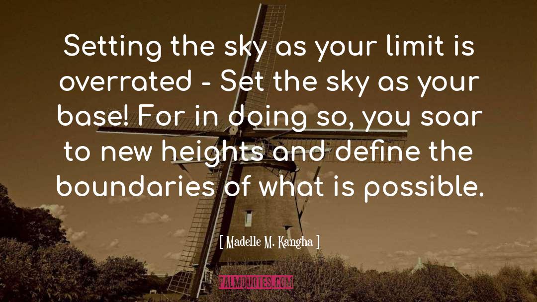 Madelle M. Kangha Quotes: Setting the sky as your