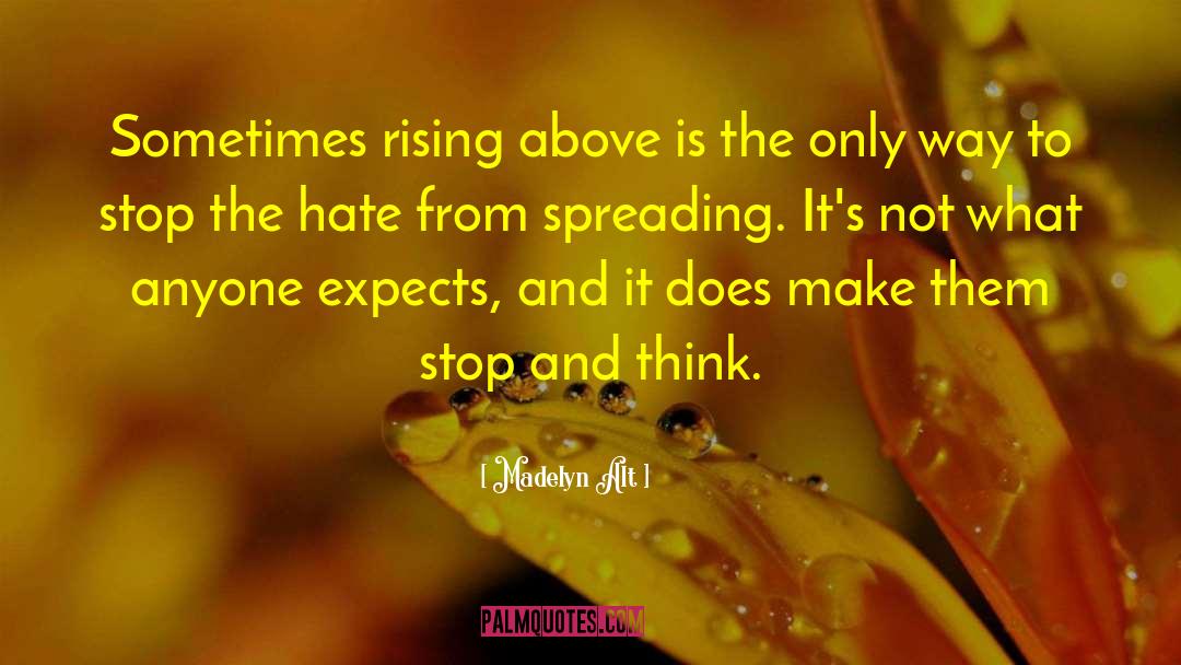 Madelyn Alt Quotes: Sometimes rising above is the