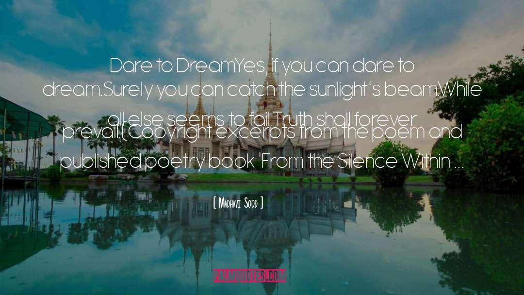 Madhavi Sood Quotes: Dare to Dream<br>Yes, if you