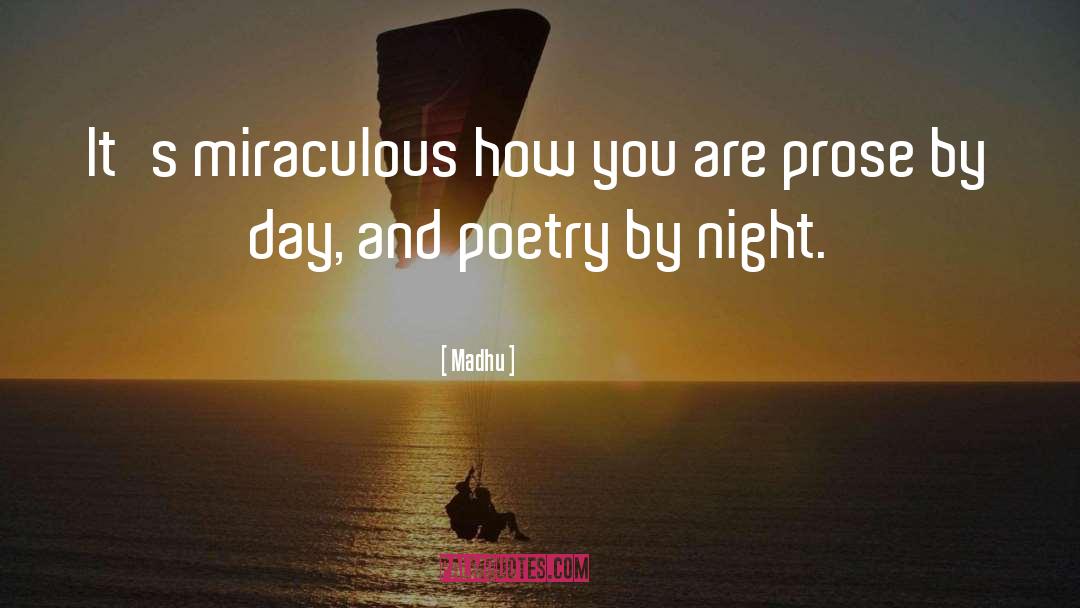 Madhu Quotes: It's miraculous how you are