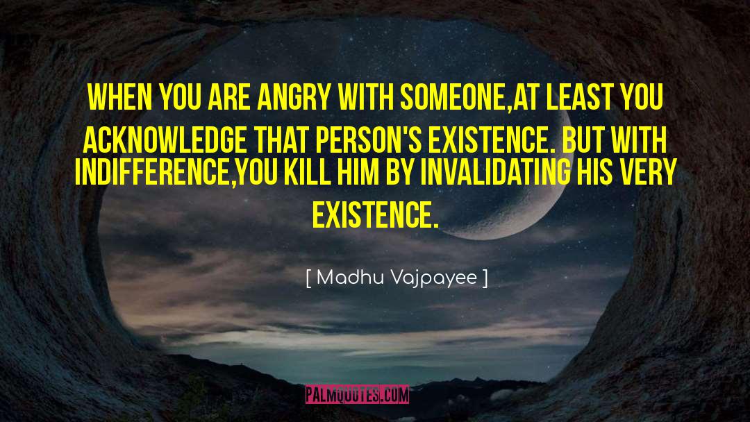 Madhu Vajpayee Quotes: When you are angry with