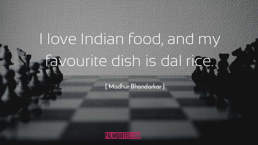 Madhur Bhandarkar Quotes: I love Indian food, and