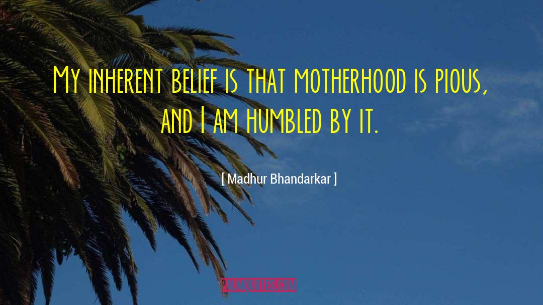 Madhur Bhandarkar Quotes: My inherent belief is that