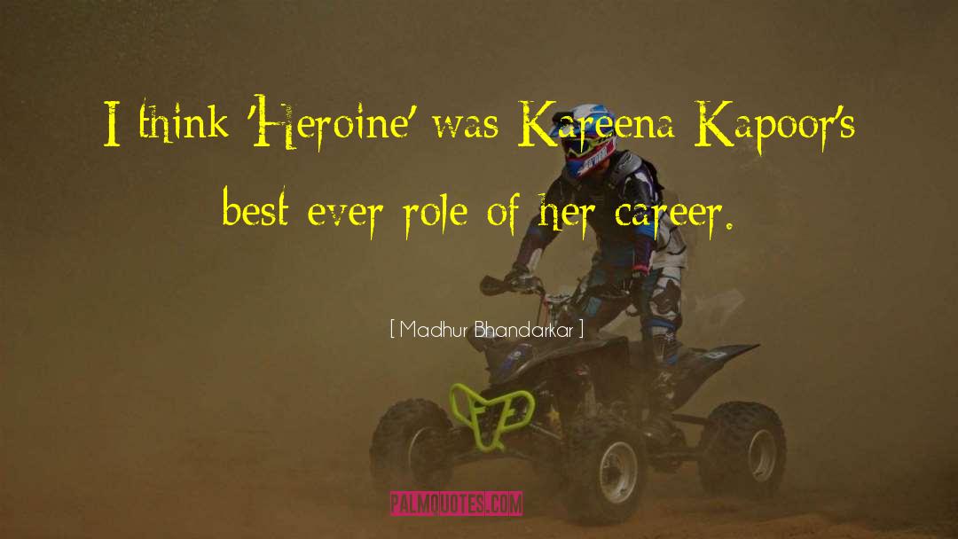 Madhur Bhandarkar Quotes: I think 'Heroine' was Kareena
