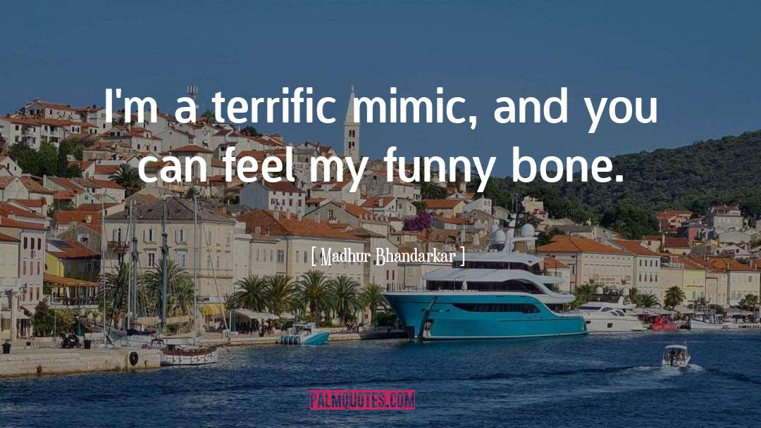 Madhur Bhandarkar Quotes: I'm a terrific mimic, and