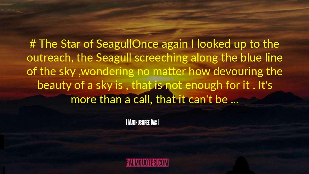 Madhushree Das Quotes: # The Star of Seagull<br