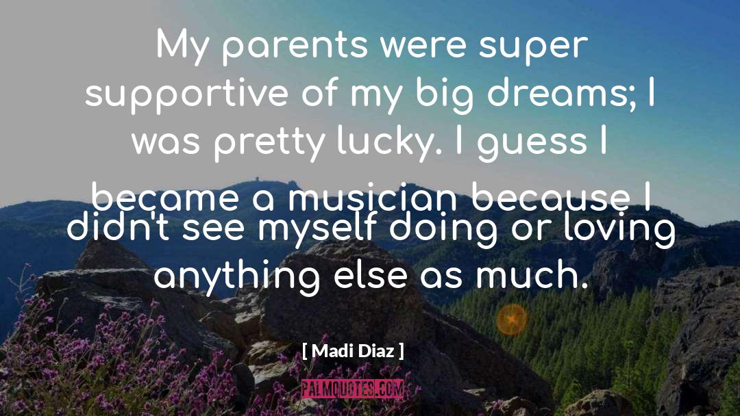 Madi Diaz Quotes: My parents were super supportive