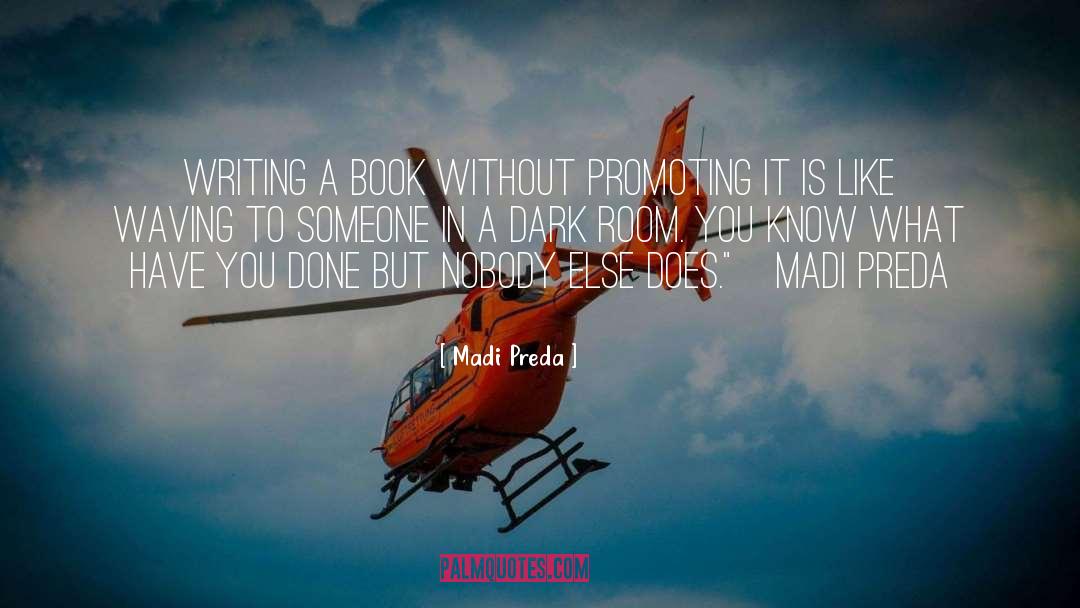 Madi Preda Quotes: Writing a book without promoting