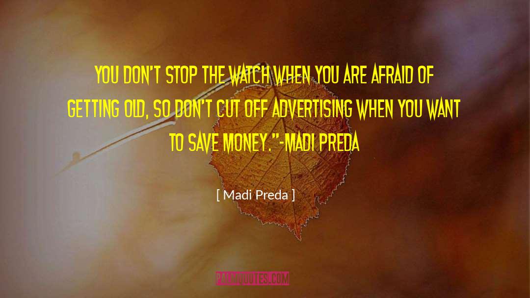 Madi Preda Quotes: You don't stop the watch
