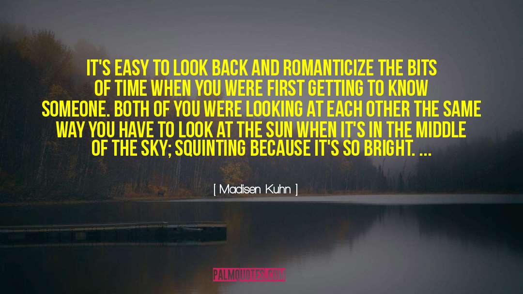 Madisen Kuhn Quotes: it's easy to look back