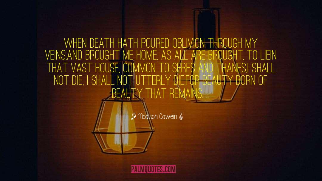 Madison Cawein Quotes: When Death hath poured oblivion