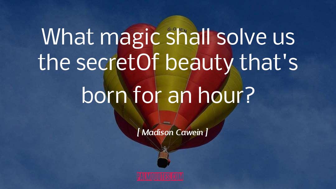 Madison Cawein Quotes: What magic shall solve us