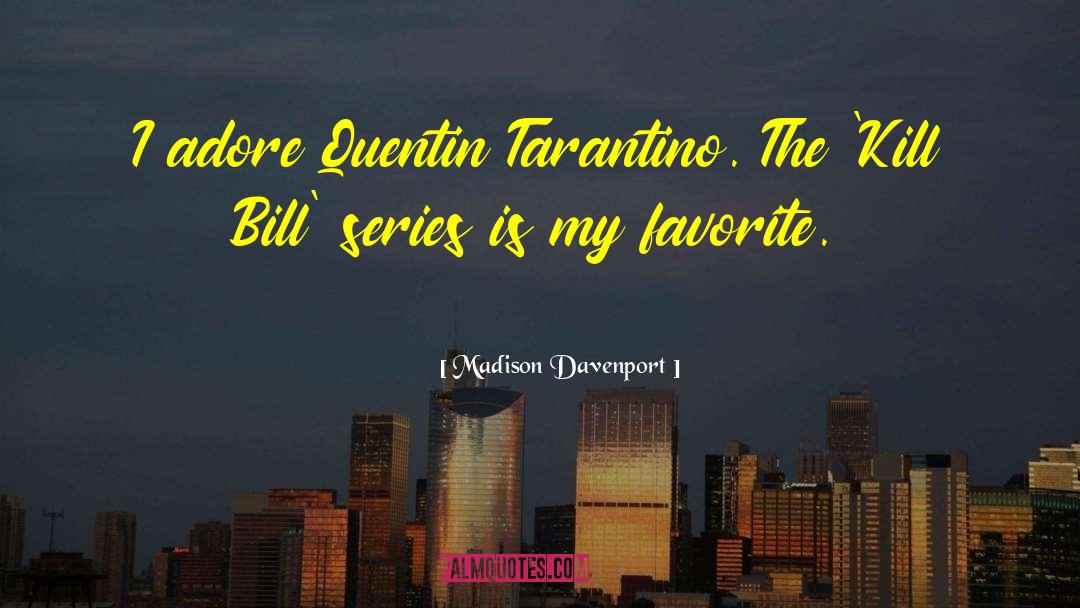 Madison Davenport Quotes: I adore Quentin Tarantino. The