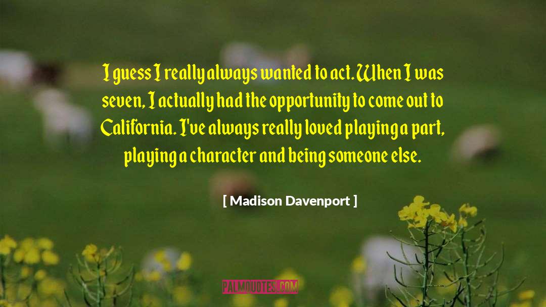 Madison Davenport Quotes: I guess I really always