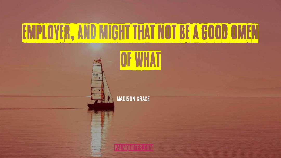 Madison Grace Quotes: employer, and might that not