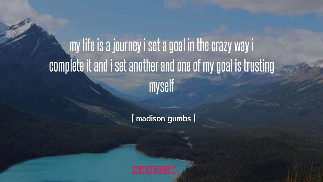 Madison Gumbs Quotes: my life is a journey