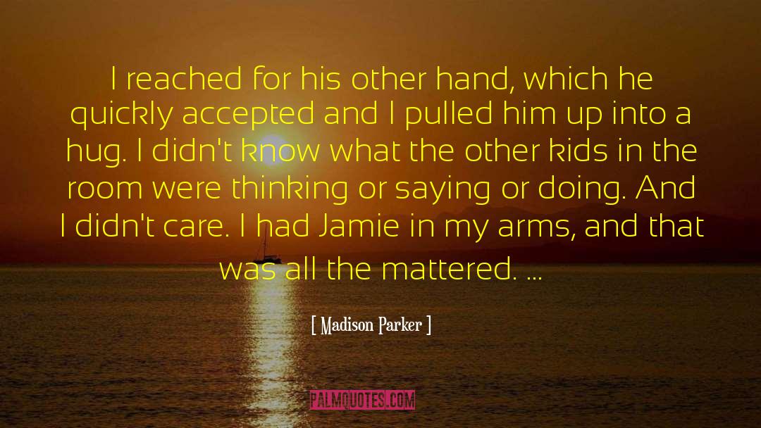 Madison Parker Quotes: I reached for his other