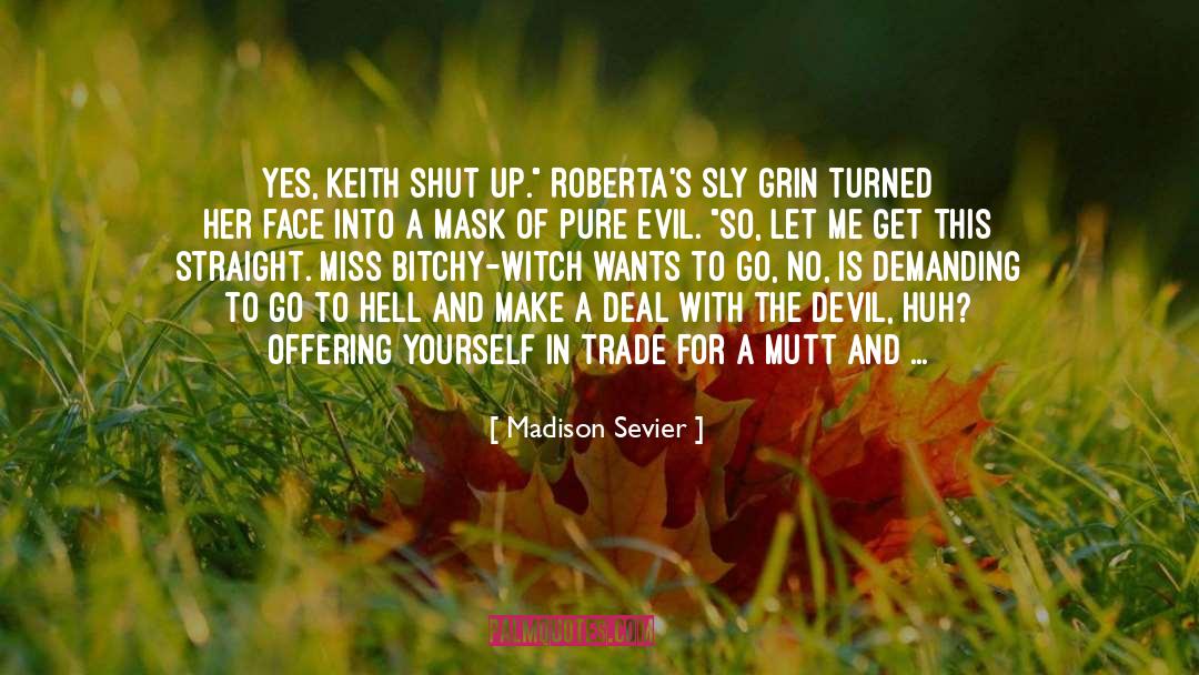 Madison Sevier Quotes: Yes, Keith shut up.