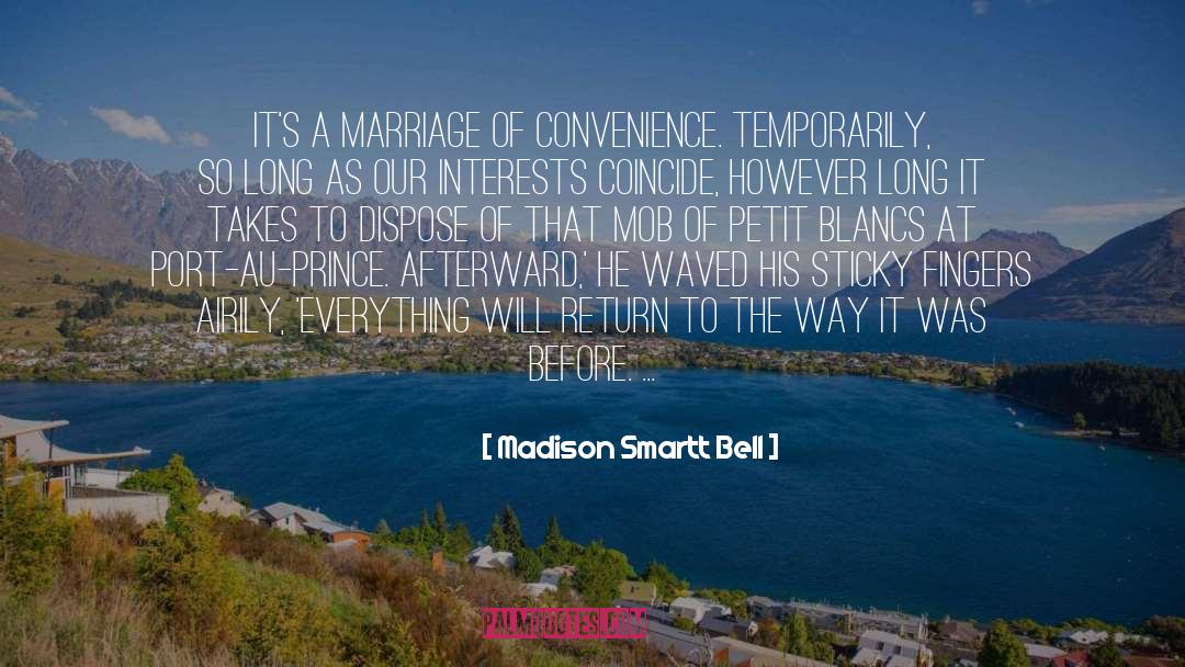 Madison Smartt Bell Quotes: It's a marriage of convenience.