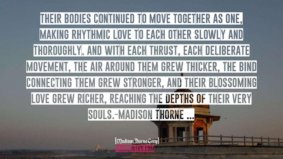 Madison Thorne Grey Quotes: Their bodies continued to move