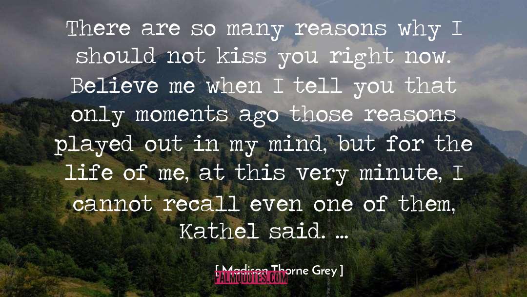 Madison Thorne Grey Quotes: There are so many reasons