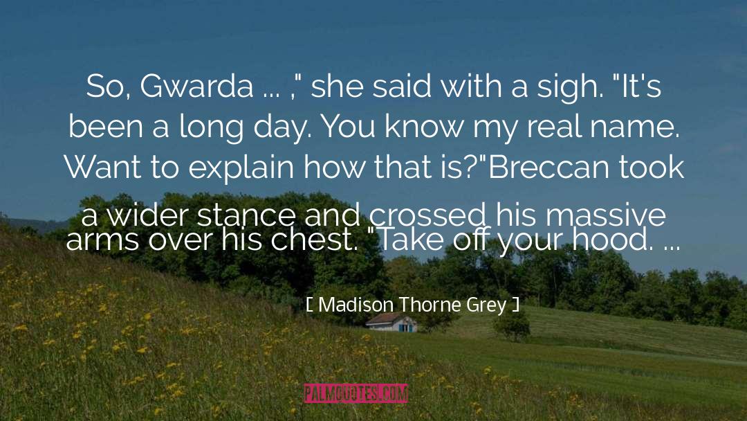 Madison Thorne Grey Quotes: So, Gwarda ... ,