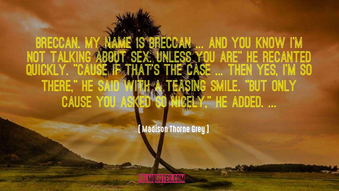 Madison Thorne Grey Quotes: Breccan. My name is Breccan