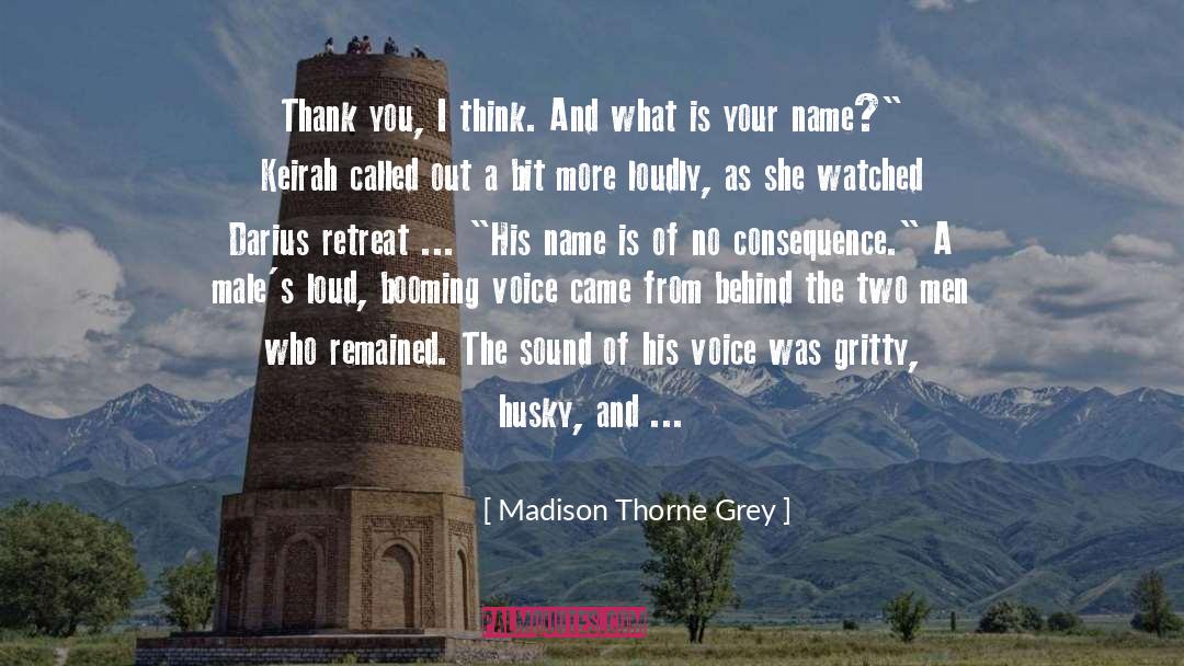 Madison Thorne Grey Quotes: Thank you, I think. And