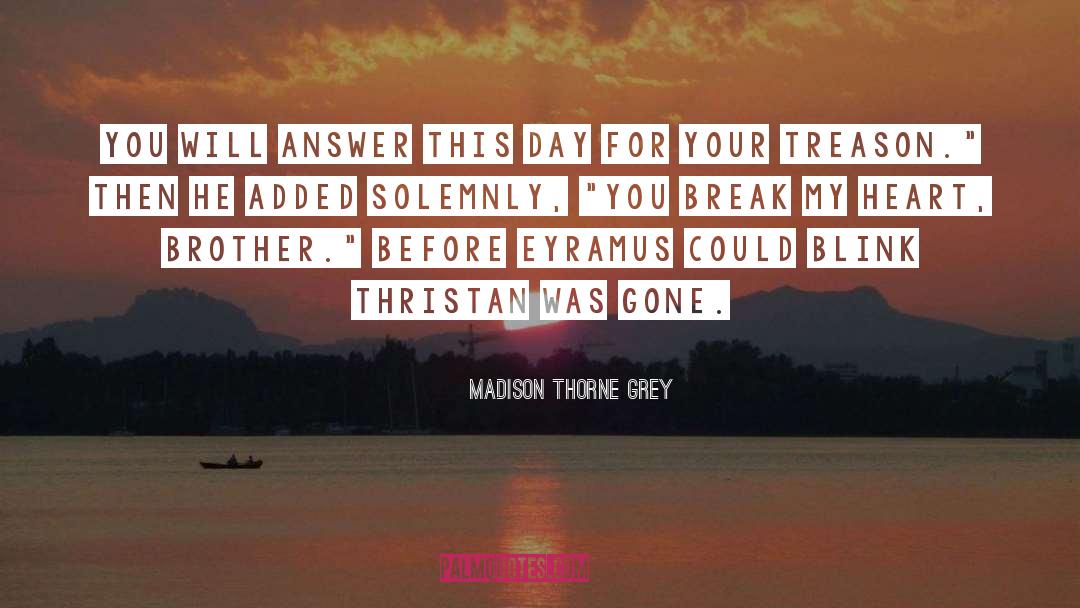 Madison Thorne Grey Quotes: You will answer this day