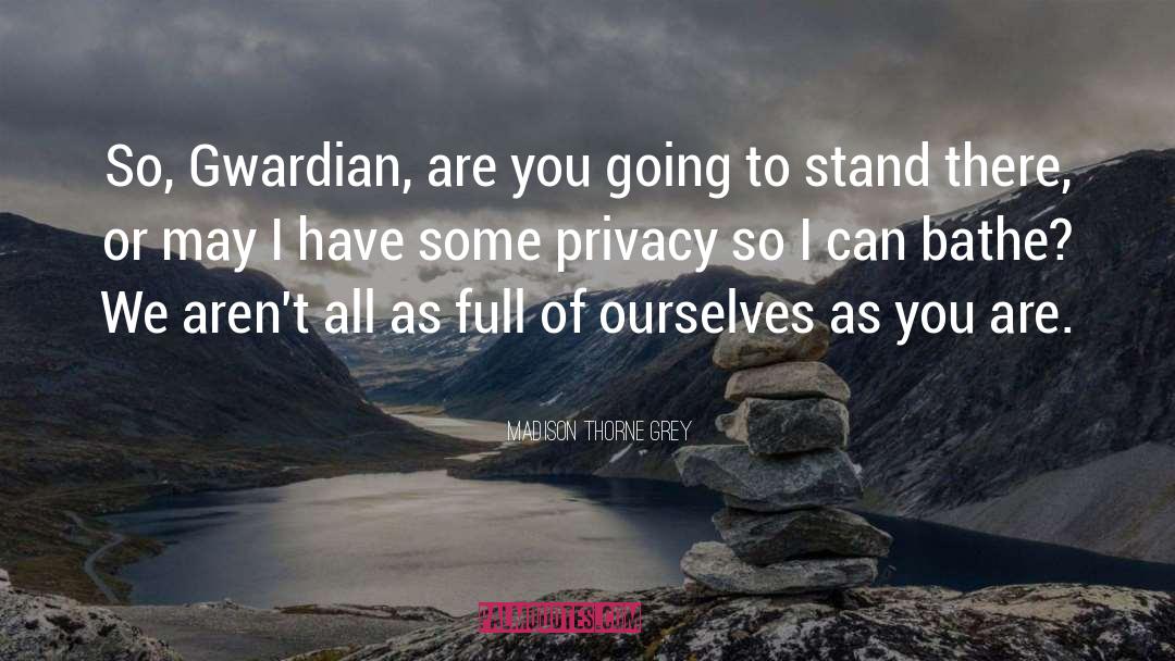 Madison Thorne Grey Quotes: So, Gwardian, are you going