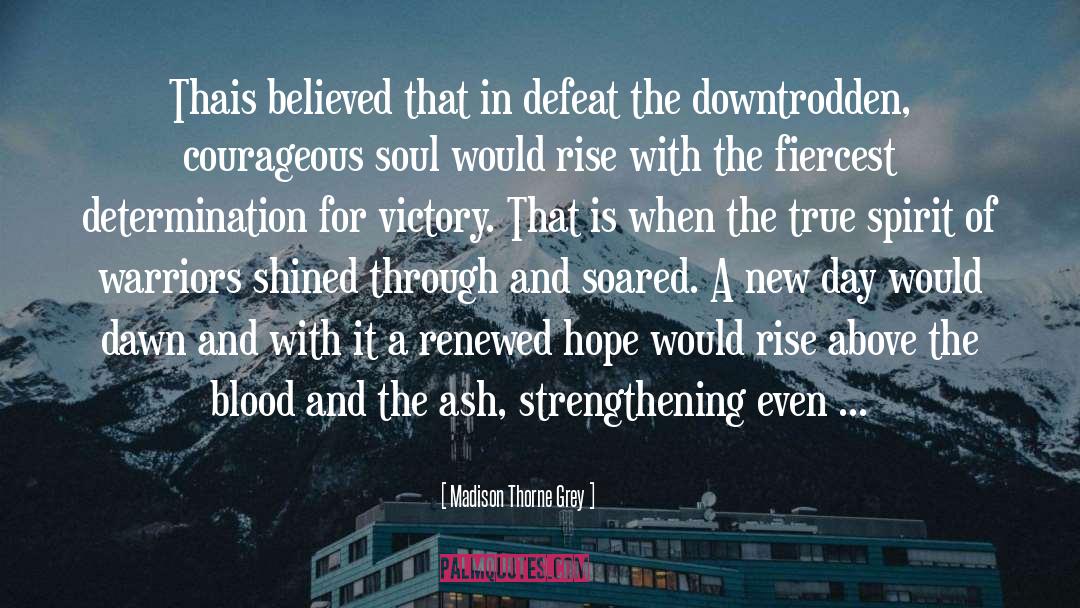 Madison Thorne Grey Quotes: Thais believed that in defeat