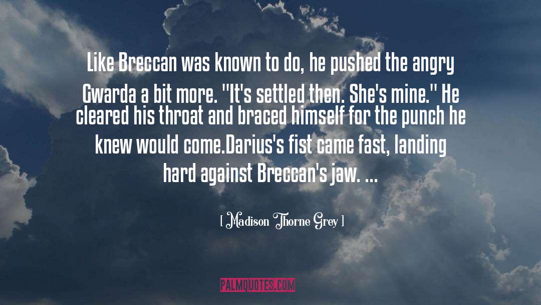 Madison Thorne Grey Quotes: Like Breccan was known to