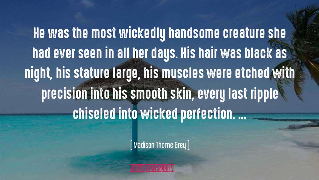 Madison Thorne Grey Quotes: He was the most wickedly