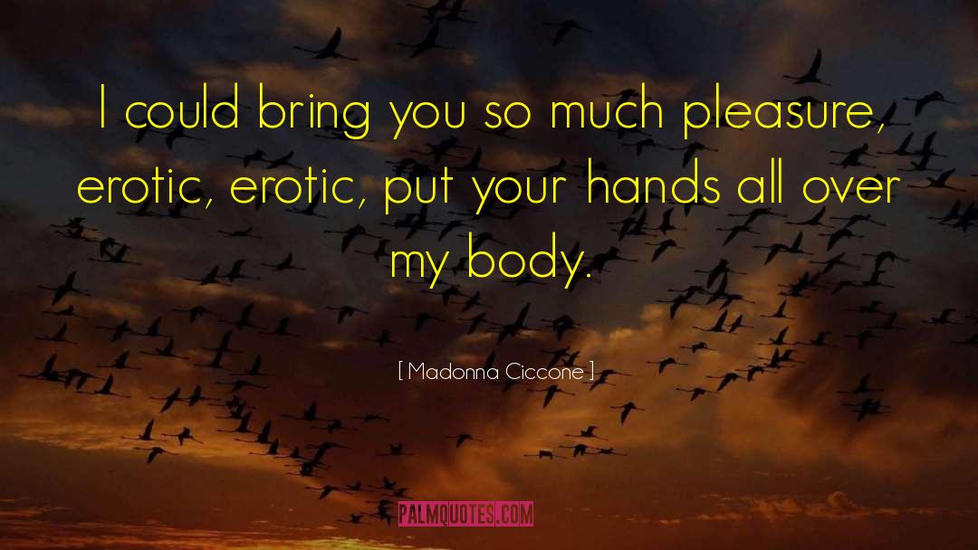 Madonna Ciccone Quotes: I could bring you so