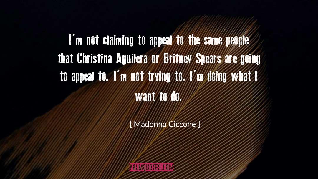 Madonna Ciccone Quotes: I'm not claiming to appeal