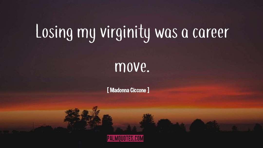 Madonna Ciccone Quotes: Losing my virginity was a