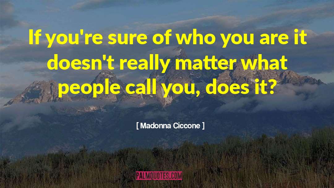 Madonna Ciccone Quotes: If you're sure of who