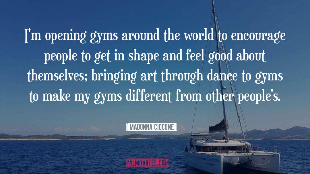 Madonna Ciccone Quotes: I'm opening gyms around the