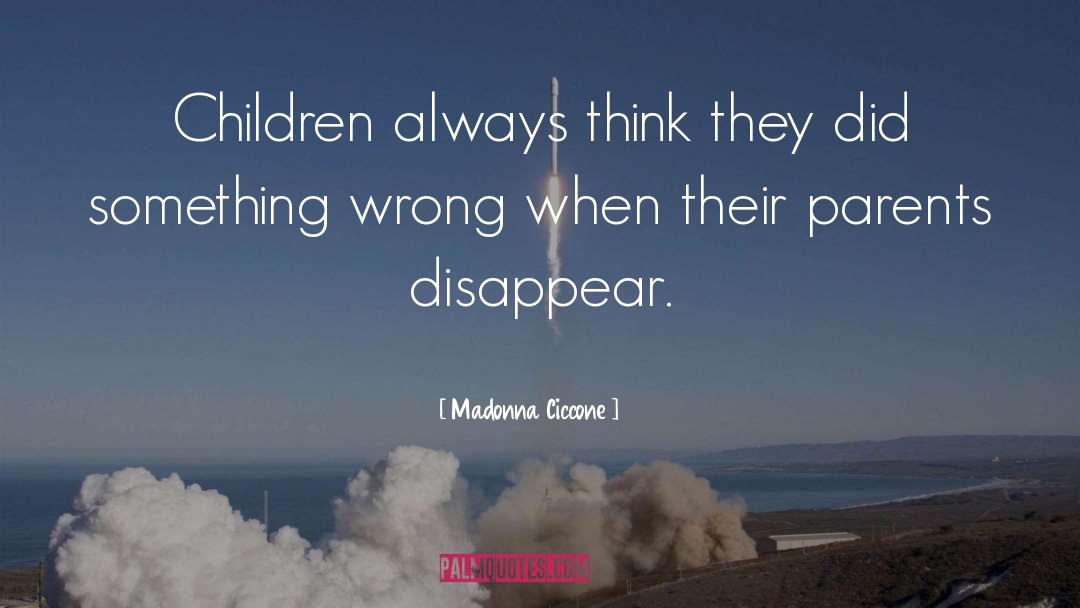 Madonna Ciccone Quotes: Children always think they did