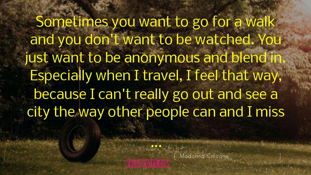 Madonna Ciccone Quotes: Sometimes you want to go