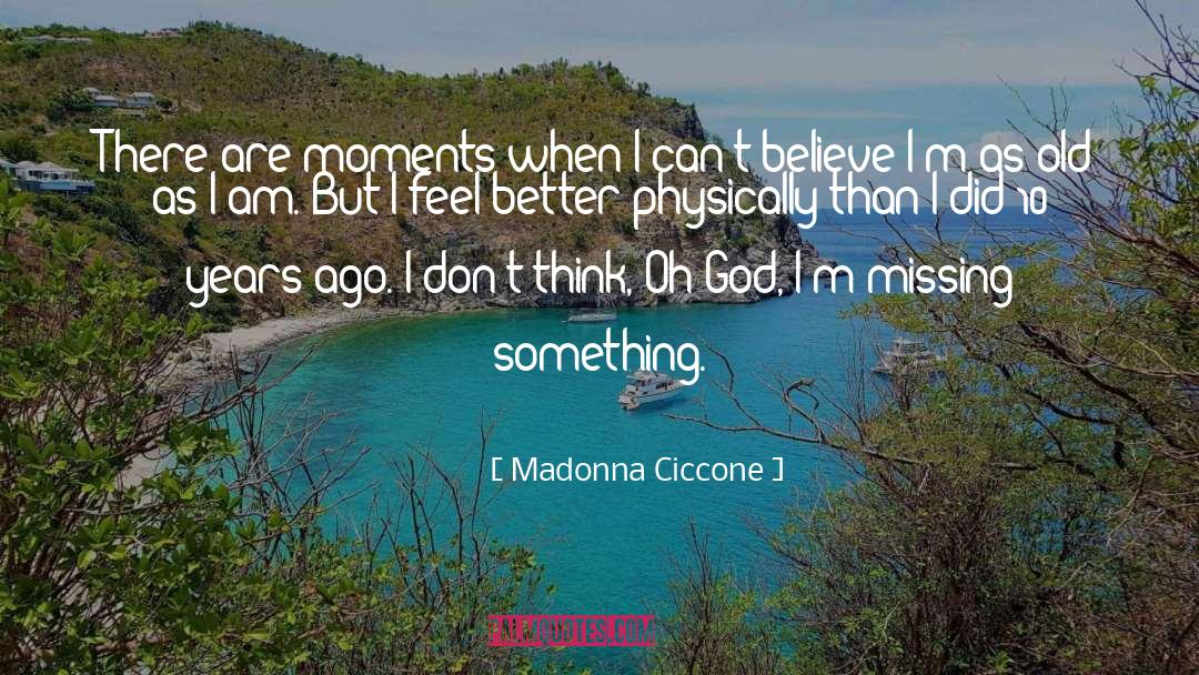 Madonna Ciccone Quotes: There are moments when I