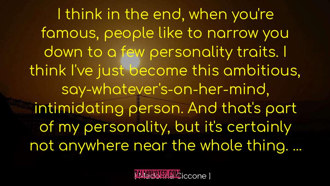 Madonna Ciccone Quotes: I think in the end,