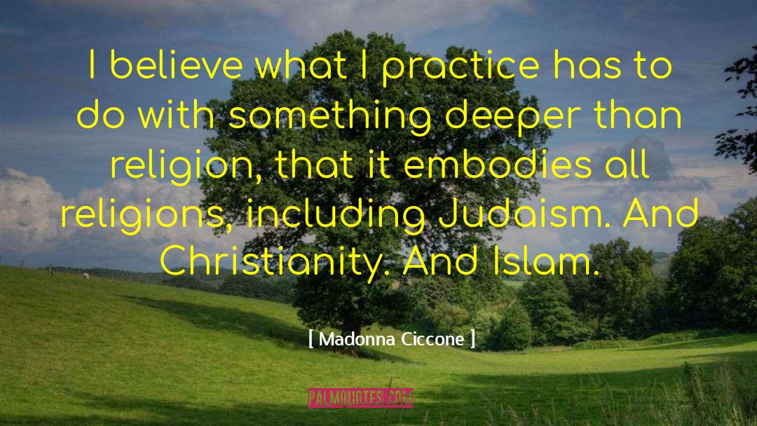 Madonna Ciccone Quotes: I believe what I practice