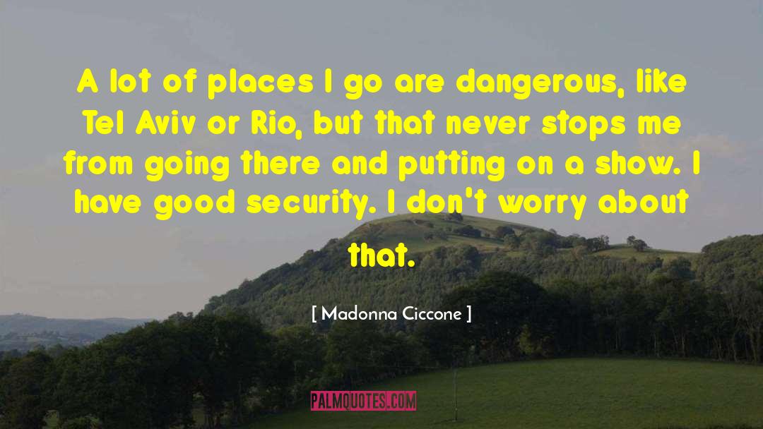 Madonna Ciccone Quotes: A lot of places I